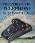 Pioneering the Telephone in Connecticut (1953) 1953