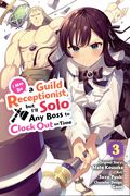 I May Be A Guild Receptionist, But I'll Solo Any Boss To Clock Out On Time GN (2023 Yen Press) Manga 3-1ST