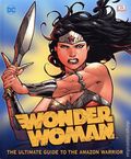Wonder Woman The Ultimate Guide to the Amazon Warrior HC (2017 DK) 1-REP