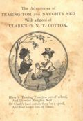 Adventures of Teasing Tom and Naughty Ned (1879 F.B. Patterson) Clark's Cotton 2