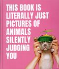This Book Is Literally Just Pictures of Animals Silently Judging You HC (2021 Smith Street Books) 1-REP