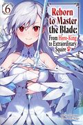 Reborn to Master the Blade: From Hero-King to Extraordinary Squire SC (2023 Yen on) A Light Novel 6-1ST