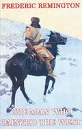 Frederic Remington: The Man Who Painted The West (1992 Tome Press) 1