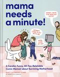 Mama Needs a Minute HC (2026 Chronicle Books) A Candid Funny All Too Relatable Comic Memoir About Surviving Motherhood 1-1ST