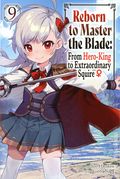 Reborn to Master the Blade: From Hero-King to Extraordinary Squire SC (2023 Yen on) A Light Novel 9-1ST