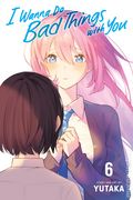 I Wanna Do Bad Things With You GN (2024 Viz) 6-1ST