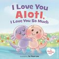 I Love You Alotl, I Love You So Much HC (2025 HarperCollins) An Axolotl Book 1-1ST