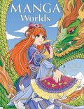 Manga Worlds SC (2025 Get Creative 6) A Coloring Book 1-1ST