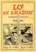 Lo! An Amazon! The Interesting Narrative of the Life of Mary Wollstonecraft HC (2026 SelfMadeHero) 1-1ST